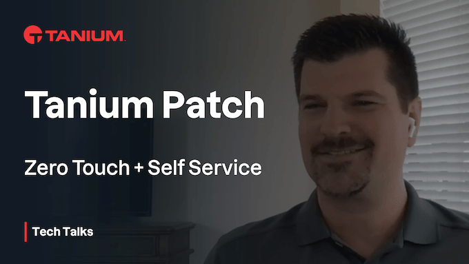 Tanium Patch: Zero Touch + Autoservicio - Tanium Tech Talks #64