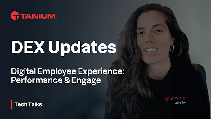 Novedades en Tanium Digital Employee Experience (DEX) – Tanium Tech Talks #96