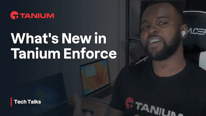 ¿Qué hay de nuevo en Tanium Enforce? - Tech Talks #57