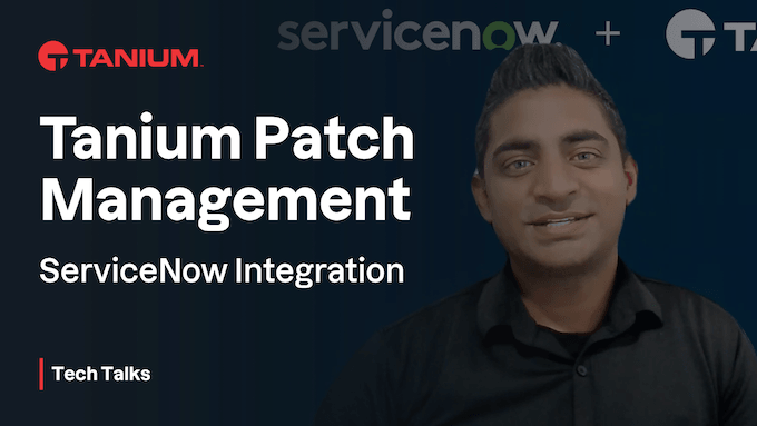 Gestión de parches de Tanium para operaciones de TI de ServiceNow - Tech Talks #104