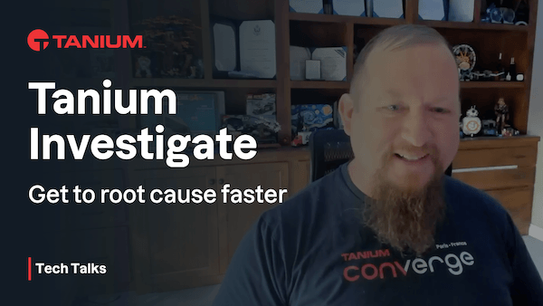 Tanium Investigate: Llegue a la Causa Raíz Más Rápido - Tanium Tech Talks #73